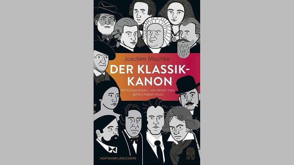 Buchtipp Joachim Mischke Der Klassik Kanon Einstieg In Die Klassik Leicht Gemacht Bucher Br Klassik Bayerischer Rundfunk