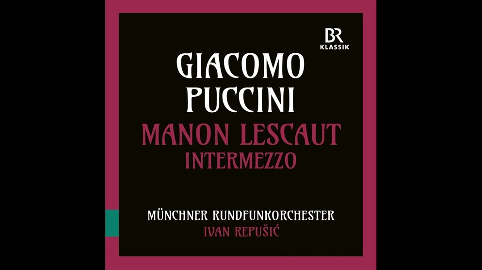 Giacomo Puccini: Manon Lescaut - Intermezzo sinfonico - Ivan Repusic & Münchner Rundfunkorchester | Bildquelle: BR- KLASSIK LABEL (via YouTube)